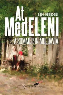 In Medeleni: Ein Sommer in Moldawien - At Medeleni: A Summer in Moldavia
