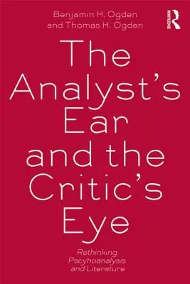 Das Ohr des Analytikers und das Auge des Kritikers - Psychoanalyse und Literatur neu denken - Analyst's Ear and the Critic's Eye - Rethinking psychoanalysis and literature