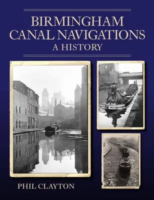 Die Birmingham-Kanal-Navigation - Eine Geschichte - Birmingham Canal Navigations - A History