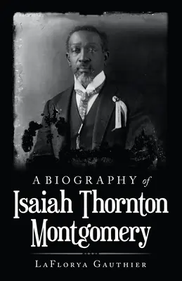 Eine Biographie von Isaiah Thornton Montgomery - A Biography of Isaiah Thornton Montgomery