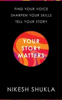 Your Story Matters - Finde deine Stimme, schärfe deine Fähigkeiten, erzähle deine Geschichte - Your Story Matters - Find Your Voice, Sharpen Your Skills, Tell Your Story