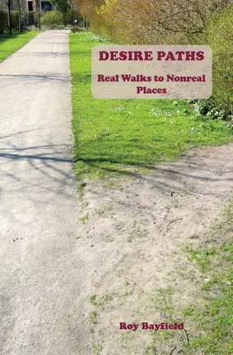 Sehnsuchtspfade: Echte Spaziergänge zu unwirklichen Orten - Desire Paths: ​Real Walks to Nonreal Places