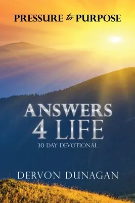 Druck zum Ziel: Answers 4 Life 30-Tage-Andacht - Pressure to Purpose: Answers 4 Life 30 Day Devotional