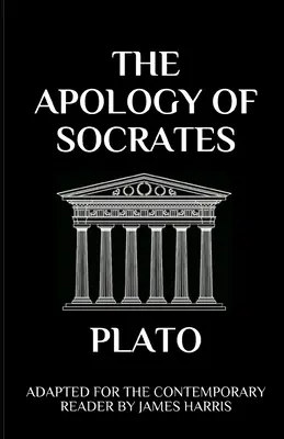 Die Apologie des Sokrates: Für den zeitgenössischen Leser adaptiert - The Apology of Socrates: Adapted for the Contemporary Reader