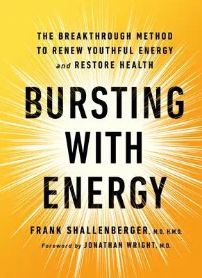 Vor Energie strotzen: Die bahnbrechende Methode, um jugendliche Energie zu erneuern und die Gesundheit wiederherzustellen, 2. - Bursting with Energy: The Breakthrough Method to Renew Youthful Energy and Restore Health, 2nd Edition