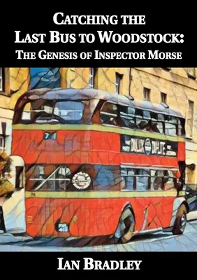 Mit dem letzten Bus nach Woodstock: Die Entstehungsgeschichte von Inspektor Morse - Catching the Last Bus to Woodstock: The Genesis of Inspector Morse