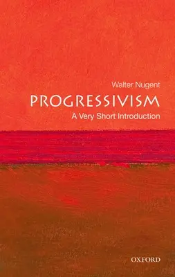 Progressivismus: Eine sehr kurze Einführung - Progressivism: A Very Short Introduction