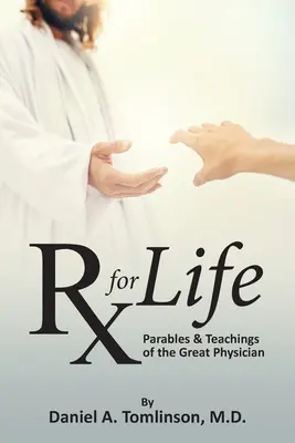 RX für das Leben: Gleichnisse und Lehren des großen Arztes - RX for Life: Parables and Teachings of the Great Physician