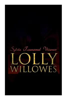 Lolly Willowes: Die Kraft der Hexerei in jeder Frau (Feministischer Klassiker) - Lolly Willowes: The Power of Witchcraft in Every Woman (Feminist Classic)