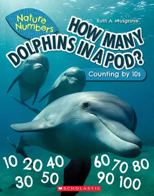 Wie viele Delfine in einer Schale (Nature Numbers): Zählen mit 10ern - How Many Dolphins in a Pod (Nature Numbers): Counting by 10's