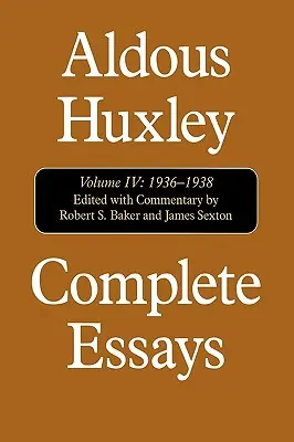 Vollständige Essays: Aldous Huxley, 1936-1938, Band IV - Complete Essays: Aldous Huxley, 1936-1938, Volume IV