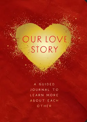 Unsere Liebesgeschichte - Zweite Ausgabe: Ein Tagebuch mit Anleitung, um mehr über den anderen zu erfahrenBand 39 - Our Love Story - Second Edition: A Guided Journal to Learn More about Each Othervolume 39