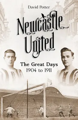 Newcastle United: Die großen Tage 1904 bis 1911 - Newcastle United: The Great Days 1904 to 1911