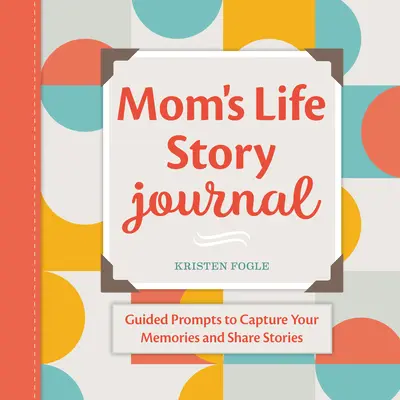 Mom's Life Story Journal: Anleitungen zum Festhalten von Erinnerungen und zum Erzählen von Geschichten - Mom's Life Story Journal: Guided Prompts to Capture Your Memories and Share Stories
