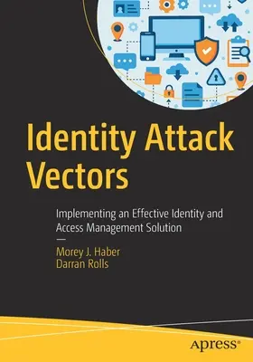 Vektoren für Identitätsangriffe: Implementierung einer effektiven Identitäts- und Zugriffsmanagementlösung - Identity Attack Vectors: Implementing an Effective Identity and Access Management Solution