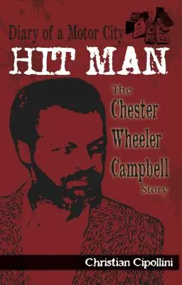 Tagebuch eines Auftragskillers aus Motor City: Die Geschichte von Chester Wheeler Campbell - Diary of a Motor City Hit Man: The Chester Wheeler Campbell Story