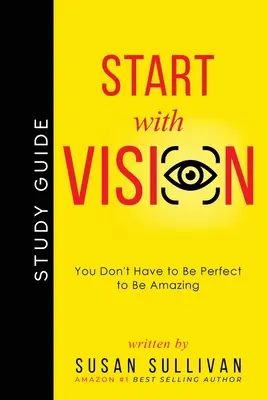 START with VISION: Sie müssen nicht perfekt sein, um erstaunlich zu sein - START with VISION: You Don't Have to Be Perfect to Be Amazing