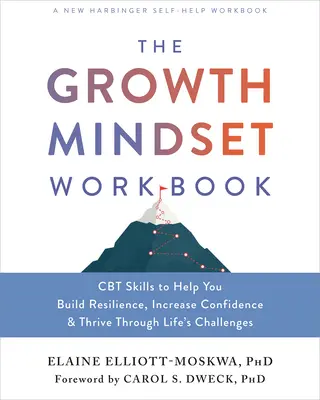Das Growth Mindset Workbook: CBT-Fähigkeiten, die Ihnen helfen, Ihre Widerstandsfähigkeit aufzubauen, Ihr Selbstvertrauen zu stärken und die Herausforderungen des Lebens zu meistern - The Growth Mindset Workbook: CBT Skills to Help You Build Resilience, Increase Confidence, and Thrive Through Life's Challenges