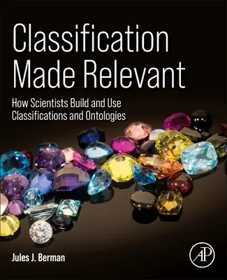 Klassifizierung relevant gemacht: Wie Wissenschaftler Klassifikationen und Ontologien erstellen und nutzen - Classification Made Relevant: How Scientists Build and Use Classifications and Ontologies