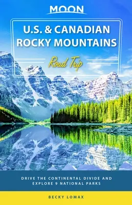 Moon U.S. & Canadian Rocky Mountains Road Trip: Entlang der kontinentalen Wasserscheide und durch 9 Nationalparks - Moon U.S. & Canadian Rocky Mountains Road Trip: Drive the Continental Divide and Explore 9 National Parks