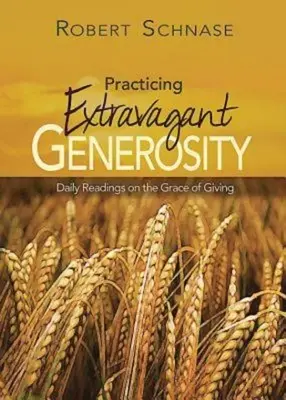 Extravagante Großzügigkeit üben: Tägliche Lesungen über die Gnade des Gebens - Practicing Extravagant Generosity: Daily Readings on the Grace of Giving