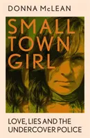 Small Town Girl - Liebe, Lügen und die verdeckte Polizei - Small Town Girl - Love, Lies and the Undercover Police