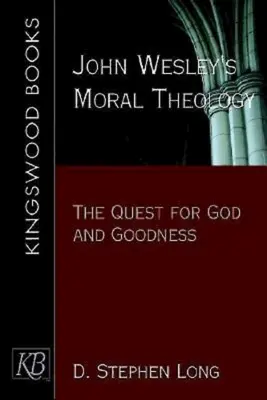 John Wesleys Moraltheologie: Die Suche nach Gott und dem Guten - John Wesley's Moral Theology: The Quest for God and Goodness