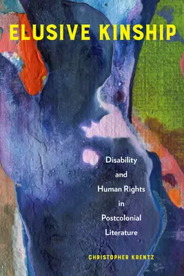 Flüchtige Verwandtschaft: Behinderung und Menschenrechte in der postkolonialen Literatur - Elusive Kinship: Disability and Human Rights in Postcolonial Literature