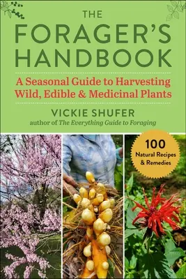 Das Handbuch des Sammlers: Ein saisonaler Leitfaden für die Ernte wilder, essbarer und medizinischer Pflanzen - The Forager's Handbook: A Seasonal Guide to Harvesting Wild, Edible & Medicinal Plants