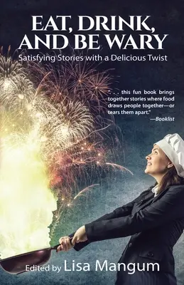 Iss, trink und sei wachsam: Befriedigende Geschichten mit einer köstlichen Wendung - Eat, Drink, and Be Wary: Satisfying Stories with a Delicious Twist