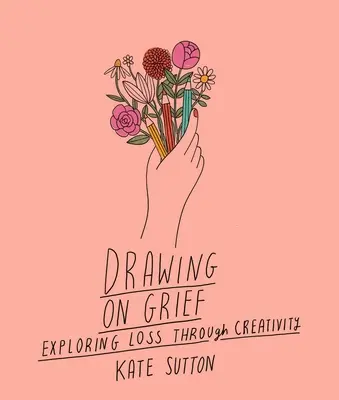 Drawing on Grief: Verlust durch Kreativität erforschenBand 1 - Drawing on Grief: Exploring Loss Through Creativityvolume 1