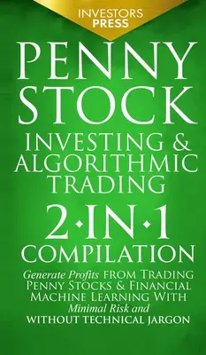 Penny Stock Investing & Algorithmic Trading: 2-in-1 Compilation Generieren Sie Gewinne aus dem Handel mit Penny Stocks & Financial Machine Learning mit minimalem R - Penny Stock Investing & Algorithmic Trading: 2-in-1 Compilation Generate Profits from Trading Penny Stocks & Financial Machine Learning With Minimal R