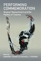 Performing Commemoration: Musikalisches Reenactment und die Politik des Traumas - Performing Commemoration: Musical Reenactment and the Politics of Trauma