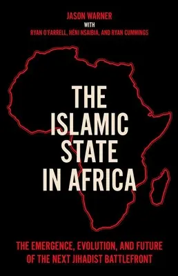 Der Islamische Staat in Afrika: Die Entstehung, Entwicklung und Zukunft der nächsten dschihadistischen Kampffront - The Islamic State in Africa: The Emergence, Evolution, and Future of the Next Jihadist Battlefront