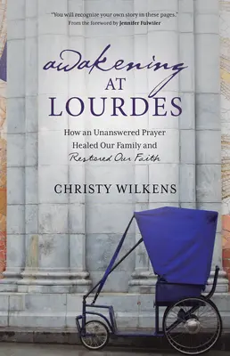 Das Erwachen in Lourdes: Wie ein unbeantwortetes Gebet unsere Familie heilte und unseren Glauben wiederherstellte - Awakening at Lourdes: How an Unanswered Prayer Healed Our Family and Restored Our Faith