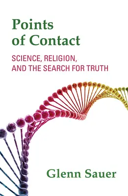 Berührungspunkte: Wissenschaft, Religion und die Suche nach der Wahrheit - Points of Contact: Science, Religion, and the Search for Truth