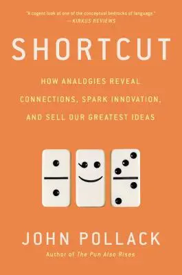 Shortcut: Wie Analogien Zusammenhänge aufdecken, Innovationen auslösen und unsere besten Ideen verkaufen - Shortcut: How Analogies Reveal Connections, Spark Innovation, and Sell Our Greatest Ideas