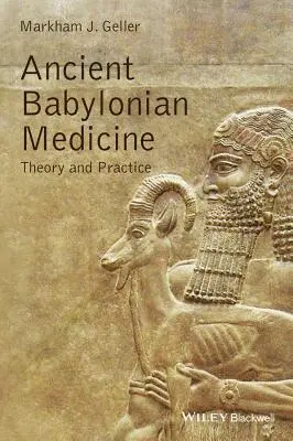 Antike babylonische Medizin: Theorie und Praxis - Ancient Babylonian Medicine: Theory and Practice