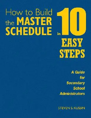 Wie man in 10 einfachen Schritten einen Stundenplan erstellt: Ein Leitfaden für Schulverwalter der Sekundarstufe - How to Build the Master Schedule in 10 Easy Steps: A Guide for Secondary School Administrators