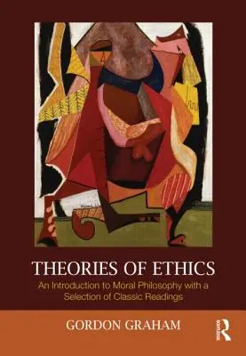 Theorien der Ethik: Eine Einführung in die Moralphilosophie mit einer Auswahl klassischer Lektüre - Theories of Ethics: An Introduction to Moral Philosophy with a Selection of Classic Readings