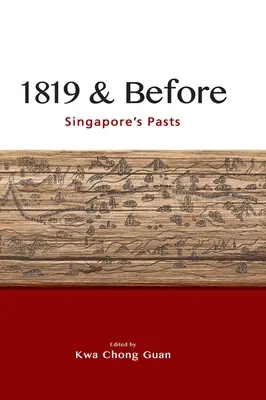 1819 und davor: Singapurs Vergangenheiten - 1819 & Before: Singapore's Pasts