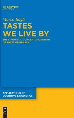Geschmäcker, nach denen wir leben: Die sprachliche Konzeptualisierung des Geschmacks im Englischen - Tastes We Live by: The Linguistic Conceptualisation of Taste in English