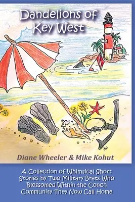 Löwenzahn von Key West: Eine Sammlung skurriler Kurzgeschichten von zwei Militärgören, die in der Muschelgemeinde, die sie jetzt H nennen, aufblühten - Dandelions of Key West: A Collection of Whimsical Short Stories by Two Military Brats Who Blossomed Within the Conch Community They Now Call H