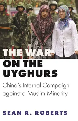 Der Krieg gegen die Uiguren: Chinas interne Kampagne gegen eine muslimische Minderheit - The War on the Uyghurs: China's Internal Campaign Against a Muslim Minority