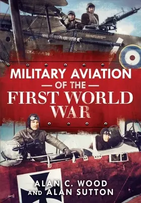 Die militärische Luftfahrt des Ersten Weltkriegs: Die Asse der Alliierten und der Mittelmächte - Military Aviation of the First World War: The Aces of the Allies and the Central Powers