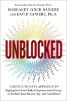 Unblocked - Ein revolutionärer Ansatz, um Ihre Chakra-Energie anzuzapfen und Ihre Leidenschaft, Freude und Ihr Selbstvertrauen zurückzugewinnen - Unblocked - A Revolutionary Approach to Tapping into Your Chakra Empowerment Energy to Reclaim Your Passion, Joy and Confidence