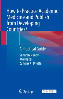 Wie kann man in Entwicklungsländern akademische Medizin praktizieren und publizieren? - Ein praktischer Leitfaden - How to Practice Academic Medicine and Publish from Developing Countries? - A Practical Guide