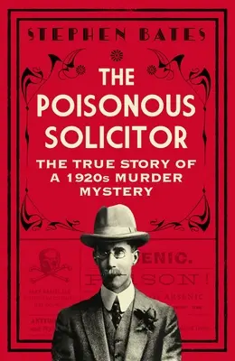 Der vergiftete Anwalt: Die wahre Geschichte eines Krimis aus den 1920er Jahren - The Poisonous Solicitor: The True Story of a 1920s Murder Mystery