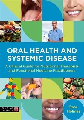 Mundgesundheit und Systemkrankheiten: Ein klinischer Leitfaden für Ernährungstherapeuten und Ärzte für funktionelle Medizin - Oral Health and Systemic Disease: A Clinical Guide for Nutritional Therapists and Functional Medicine Practitioners