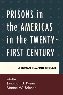 Gefängnisse in Amerika im einundzwanzigsten Jahrhundert: Eine menschliche Müllhalde - Prisons in the Americas in the Twenty-First Century: A Human Dumping Ground